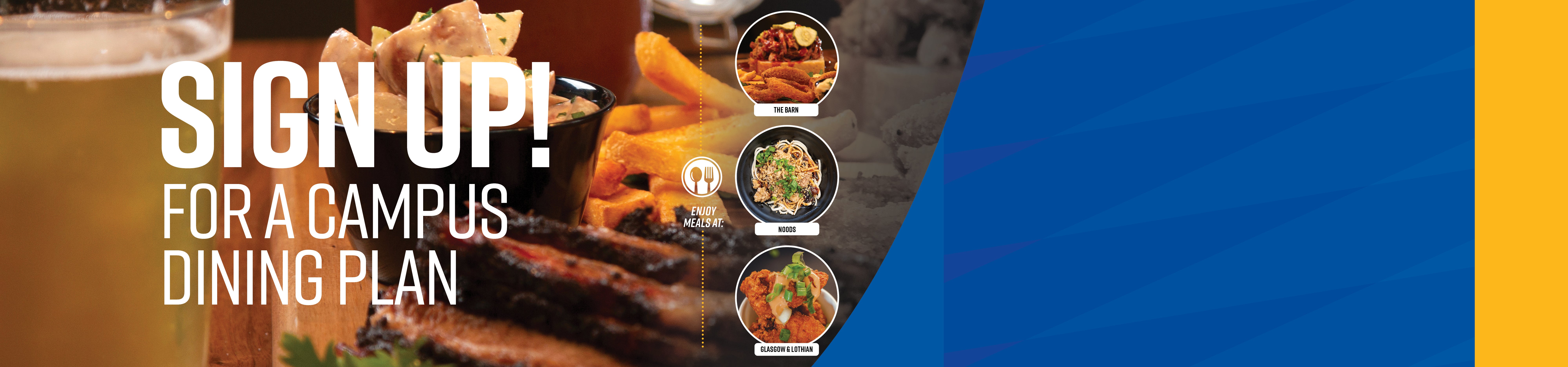 Sign up for a campus dining plan, enjoy meals at The Barn, Noods, and Glasgow and Lothian