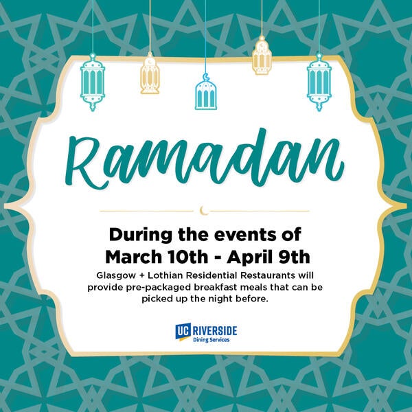 Ramadan During the events of March 10th - April 9th Glasgow and Lothian Residential Restaurants will provide pre-packaged breakfast meals that can be picked up the night before