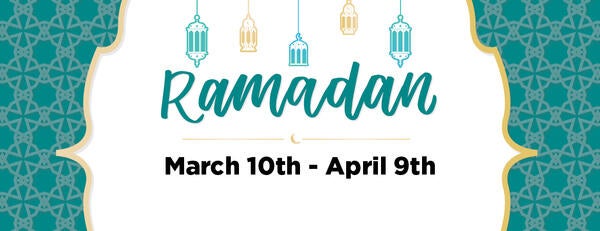 Ramadan March 10th - April 9th