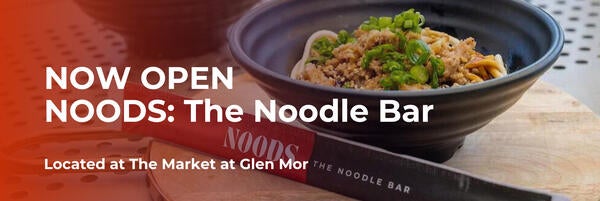 Now Open, Noods: The Noodle Bar, Located at The Market at Glen Mor